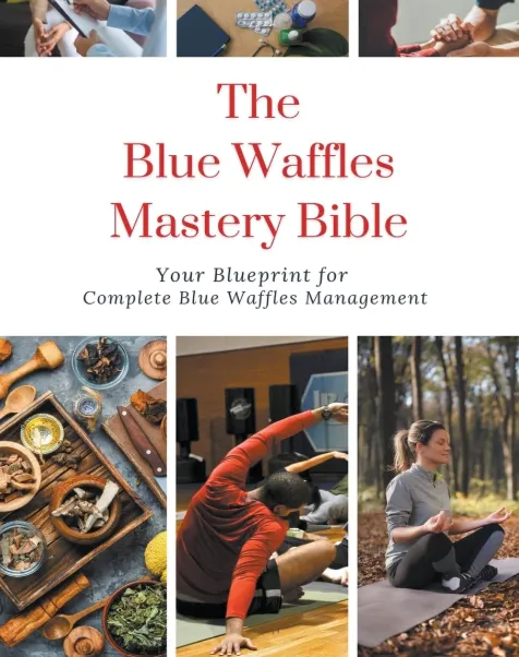 Blue Waffle Disease: Separating Internet Myth from Sexual Health Facts 3 The Blue Waffles Mastery Bible: Your Blueprint for Complete Blue Waffles Management