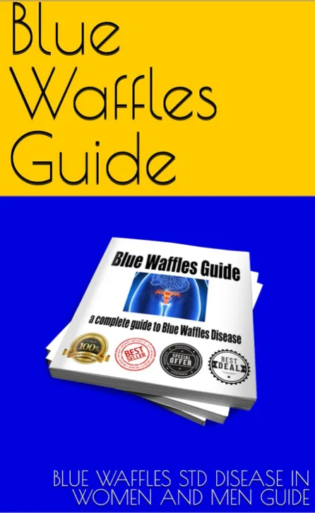 Blue Waffle Disease: Separating Internet Myth from Sexual Health Facts 4 Blue Waffles Guide: Blue Waffles STD Disease In Women and Men Guide (First Edition Book 1)